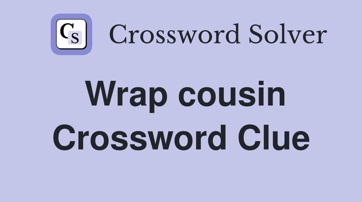 Wrap cousin - Crossword Clue Answers - Crossword Solver